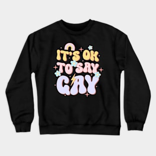 It Ok To Say Gay LGBT Pride Groovy Daisy Crewneck Sweatshirt